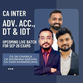 CA Inter Sep 26 Exams | Adv Acc, DT & IDT by CA Jai Chawla, CA Yash Khandelwal & CA Vishal Bhattad | Regular Batch